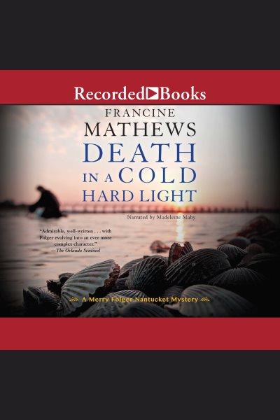 Death in a cold hard light [electronic resource] : Merry folger nantucket mystery series, book 4. Francine Mathews.