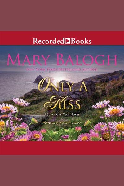Only a kiss [electronic resource] : Survivors' club series, book 6. Mary Balogh.
