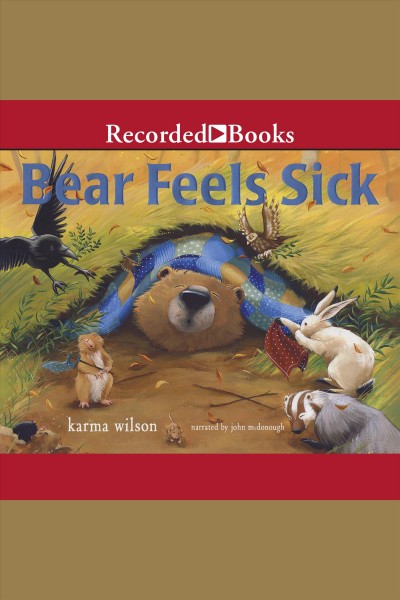 Bear feels sick [electronic resource]. Karma Wilson.