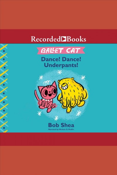 Dance! dance! underpants! [electronic resource] : Ballet cat series, book 2. Bob Shea.