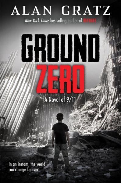 Ground Zero : a novel of 9/11 / Alan Gratz.
