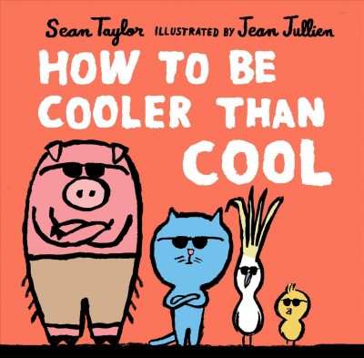 How to be cooler than cool / Sean Taylor ; Jean Jullien.