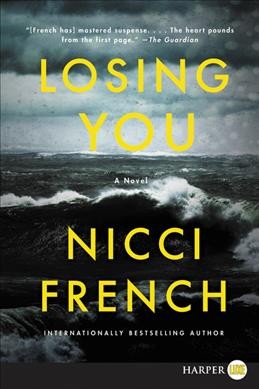 Losing you [large print] : a novel / Nicci French.