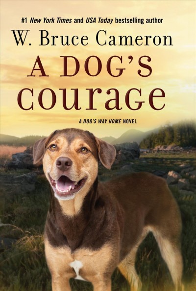 A dog's courage : a dog's way home novel / W. Bruce Cameron.