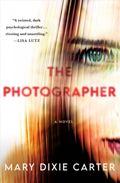 The photographer : a novel / Mary Dixie Carter.