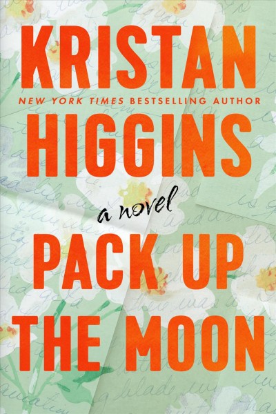 Pack up the moon : a novel / Kristan Higgins.
