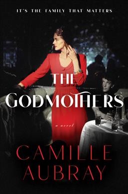 The godmothers : a novel / Camille Aubray.