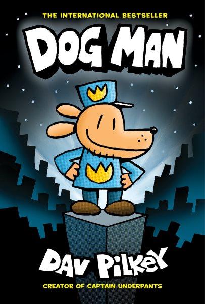 Dog Man  #1 / written and illustrated by Dav Pilkey as George Beard and Harold Hutchins with color by Jose Garibaldi.