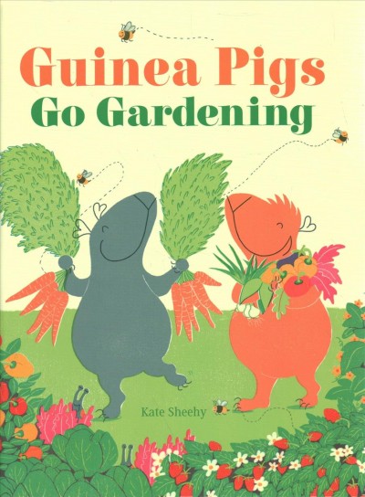 Guinea pigs go gardening / Kate Sheehy.