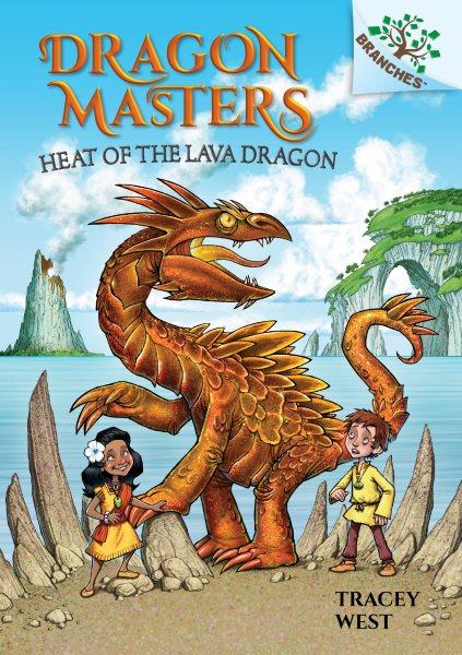 Dragon Masters.  #18  Heat of the lava dragon / Tracey West ; illustrated by Graham Howells.