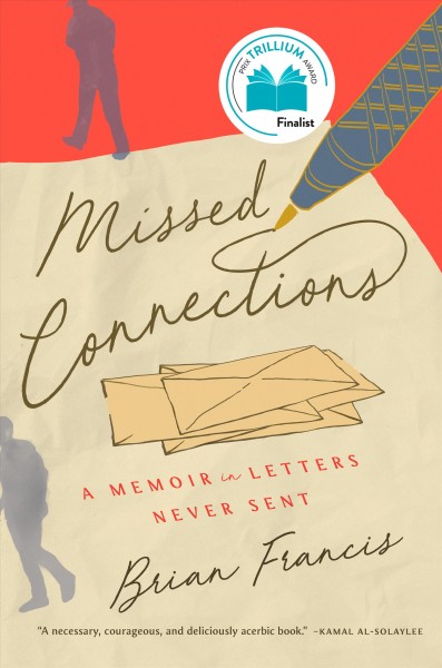 Missed connections : a memoir in letters never sent / Brian Francis.