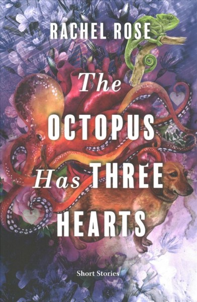 The octopus has three hearts : short stories / Rachel Rose.