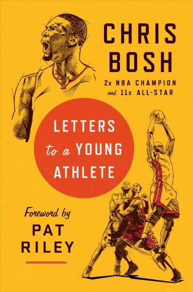 Letters to a young athlete / Chris Bosh ; foreword by Pat Riley.