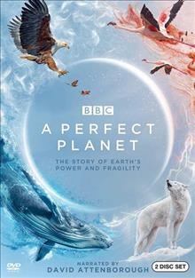A perfect planet [videorecording] : the story of Earth's power and fragility / a Silverback Films production for BBC and Discovery ; co-produced with Tencent Penguin Pictures, ZDF, China Media Group CCTV9 and France T©♭l©♭visions ; a BBC Open University partnership ; producers, Huw Cordey, Nick Shoolingin-Jordan, Ed Charles.
