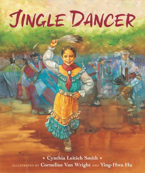 Jingle dancer / Cynthia Leitich Smith ; illustrated by Cornelius Van Wright and Ying-Hwa Hu.