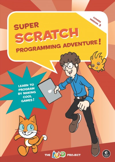 Super Scratch programming adventure! : learn to program by making cool games! / the LEAD Project.