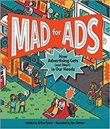 Mad for ads : how advertising gets (and stays) in our heads / written by Erica Fyvie ; illustrated by Ian Turner.