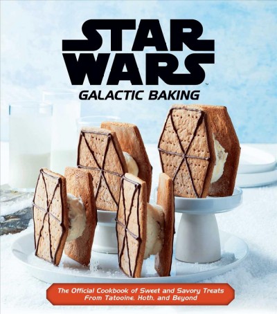 Star Wars galactic baking : the official cookbook of sweet and savory treats from Tatooine, Hoth, and beyond.