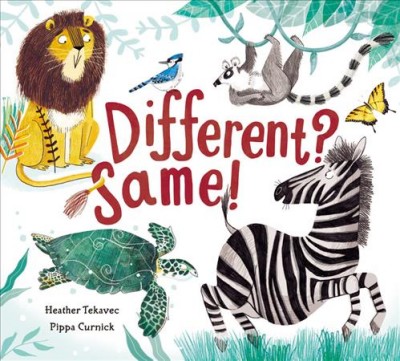 Different? Same! / written by Heather Tekavec ; illustrated by Pippa Curnick.