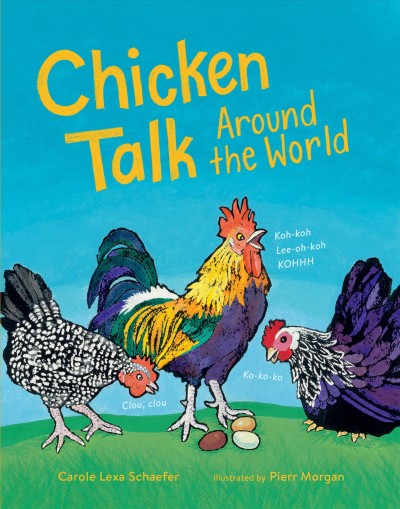 Chicken talk around the world / Carole Lexa Schaefer ; illustrated by Pierr Morgan.