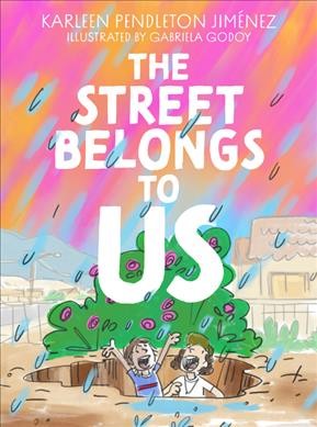 The street belongs to us / Karleen Pendleton Jiménez ; illustrated by Gabriela Godoy.