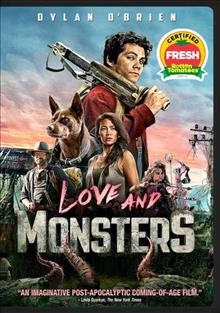 Love and monsters [videorecording] / Paramount Pictures ; in association with eOne Films ; a 21 Laps production ; produced by Shawn Levy, Dan Cohen ; screenplay by Brian Duffield and Matthew Robinson ; directed by Michael Matthews.