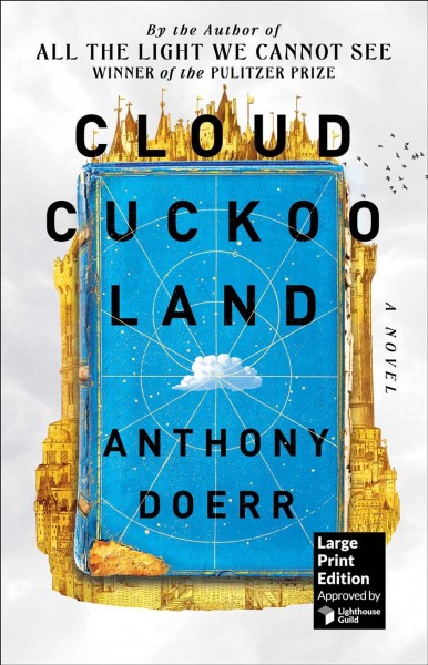 Cloud cuckoo land : a novel [large print] / Anthony Doerr.