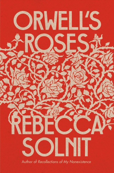 Orwell's roses / Rebecca Solnit.