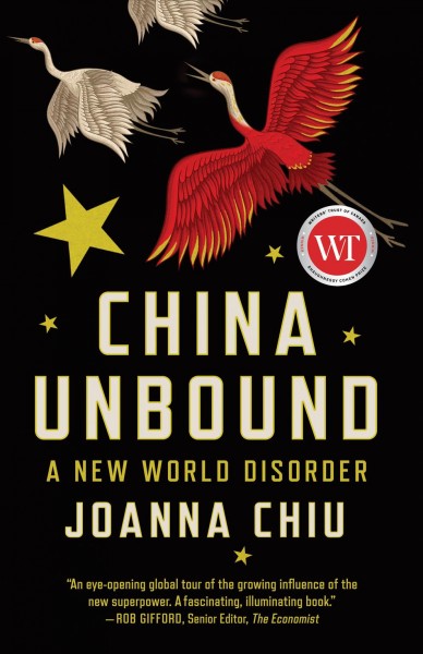 China unbound : a new world disorder / Joanna Chiu.