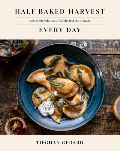 Half baked harvest every day : recipes for balanced, flexible, feel-good meals / Tieghan Gerard.