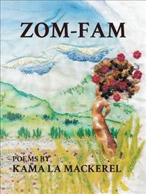Zom-fam : poems / Kama La Mackerel.