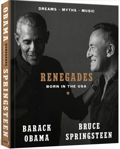 Renegades : born in the USA : dreams, myths, music / Bruce Springsteen, Barack Obama.