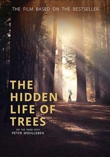 The hidden life of trees [DVD videorecording] : on the road with Peter Wohlleben / director, Jörg Adolph.