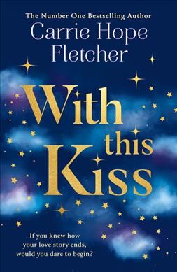 With this kiss / Carrie Hope Fletcher.