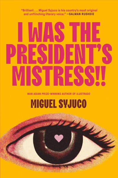 I was the president's mistress!! / Miguel Syjuco.