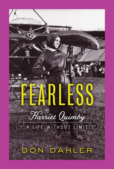Fearless Harriet Quimby : a life without limit / Don Dahler.