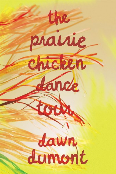 The Prairie Chicken dance tour / Dawn Dumont.
