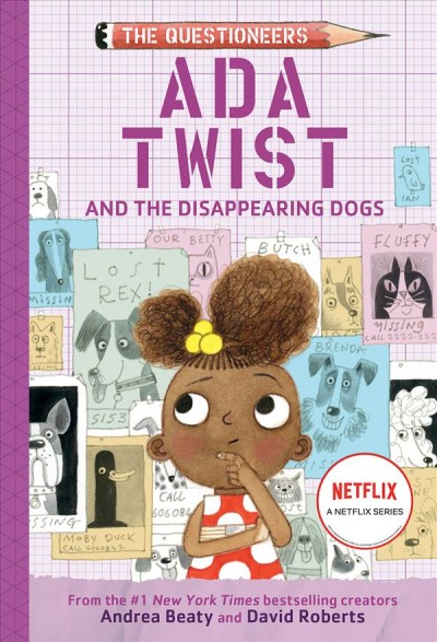 Ada Twist and the disappearing dogs / Andrea Beaty and David Roberts ; with interior illustrations by Jennifer Naalchigar.