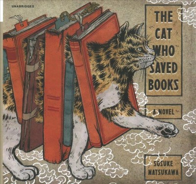 The cat who saved books / by Sosuke Natsukawa ; translated from the Japanese by Louise Heal Kawai.