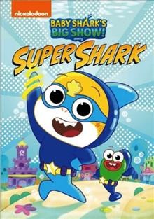 Baby Shark's big show! Super shark [videorecording] / Nickelodeon.