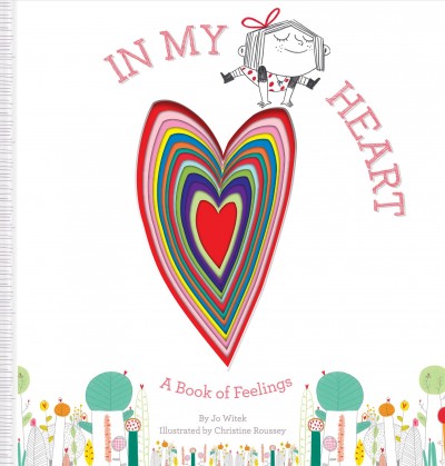 In my heart : a book of feelings / by Jo Witek ; illustrated by Christine Roussey.
