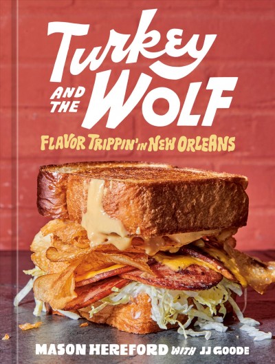 Turkey and the Wolf : flavor tripping in New Orleans / Mason Hereford with JJ Goode ; photographs by William Hereford ; illustrations by Leo Gonzales ; lettering by Ashlee Arceneaux Jones.