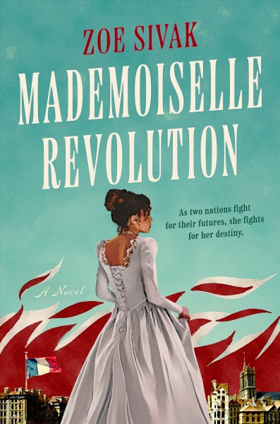 Mademoiselle revolution : a novel / Zoe Sivak.
