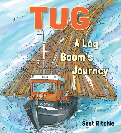 Tug : a log boom's journey / Scot Ritchie.