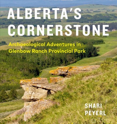 Alberta's cornerstone : archaeological adventures in Glenbow Ranch Provincial Park / Shari Peyerl.