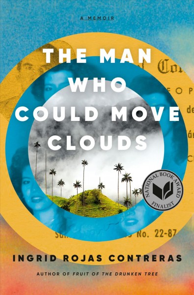 The man who could move clouds : a memoir / Ingrid Rojas Contreras.