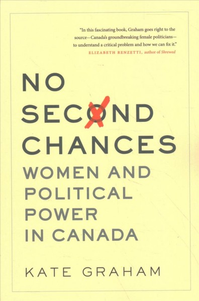 No second chances : women and political power in Canada / Kate Graham.