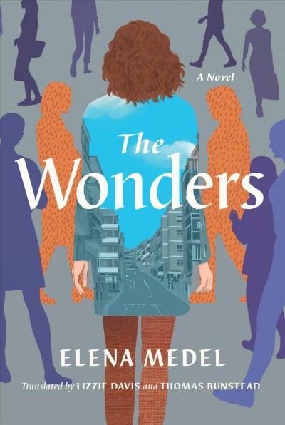 The wonders : a novel / by Elena Medel ; translated by Lizzie Davis and Thomas Bunstead.