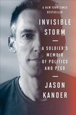 Invisible storm : a soldier's memoir of politics and PTSD / Jason Kander.