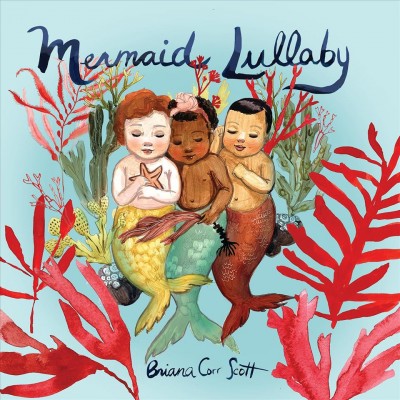Mermaid lullaby / Briana Corr Scott.